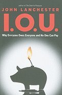 I.O.U Why Everyone Owes Everyone & No One Can Pay [HC,2010]