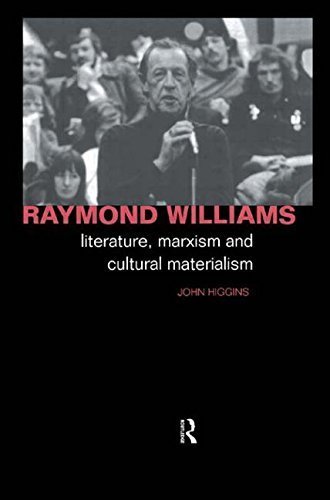Raymond Williams: Literature, Marxism and Cultural Materialism (Critics of the Twentieth Century) by Higgins, John (1999) Paperback