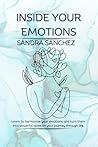 Inside Your Emotions: Learn to harmonize your emotions and turn them into allies on your journey through life.