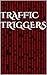 Traffic Triggers: Traffic T...