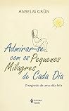 Admirar-se com os Pequenos Milagres de Cada Dia Admirar-se com os Pequenos Milagres de Cada Dia
