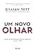 livro um novo olhar by Gillian Tett