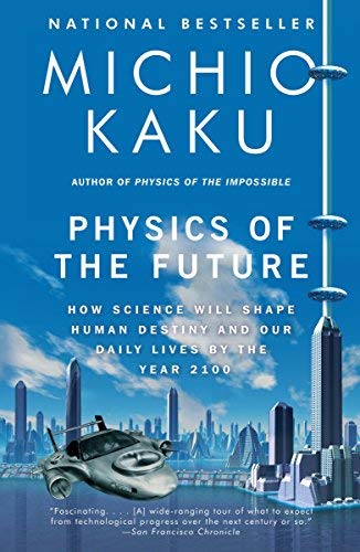 [Physics of the Future: How Science Will Shape Human Destiny and Our Daily Lives by the Year 2100] [By: Kaku, Michio] [February, 2012]