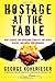 Hostage at the Table: How Leaders Can Overcome Conflict, Influence Others, and Raise Performance by George Kohlrieser(2006-06-16)