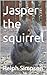 Jasper the squirrel