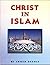 Christ in Islam by Ahmed Deedat (2009-03-01)