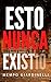 Esto nunca Existió (Spanish Edition)