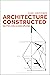 Architecture Constructed: Notes on a Discipline