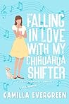 Falling in Love with My Chihuahua Shifter (That's by Camilla Evergreen Falling in Love with My Chihuahua Shifter (That's by Camilla Evergreen