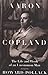 Aaron Copland: THE LIFE AND WORK OF AN UNCOMMON MAN (Music in American Life) by Howard Pollack (2000-03-08)
