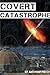 Covert Catastrophe