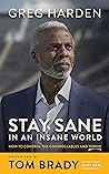 Stay Sane in an Insane World: How to Control the Controllables and Thrive Stay Sane in an Insane World: How to Control the Controllables and Thrive