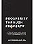 Prosperity Through Property: A simple yet powerful guide to experience financial freedom through property investing in South Africa