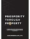 Prosperity Through Property: A simple yet powerful guide to experience financial freedom through property investing in South Africa