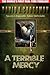 A Terrible Mercy by David A Crossman (2014-07-14)