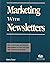 Marketing With Newsletter: How to Boost Sales, Add Members, Raise Donations and Further Your Cause With a Promotional Newsletter