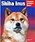Shiba Inus (Complete Pet Owner's Manual) by Laura Payton by Laura Payton