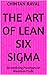 The Art of Lean Six Sigma: ...