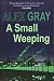 A Small Weeping by Alex Gray (2015-07-03)