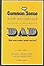 The Common Sense No-Frills, Plain-English Guide to Being a Successful Dad