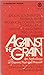 Against the Grain: An Anthology of Dissent, Past and Present; Bacon, Solzhenitsyn, Erasmus, Rand, Proudhon, Cohn-Bendit, Thoreau, King, Nietzsche, McGovern, Debs, Baldwin, Twain, Fulbright