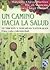Un camino hacia la salud/ A Path to Health (Spanish Edition)