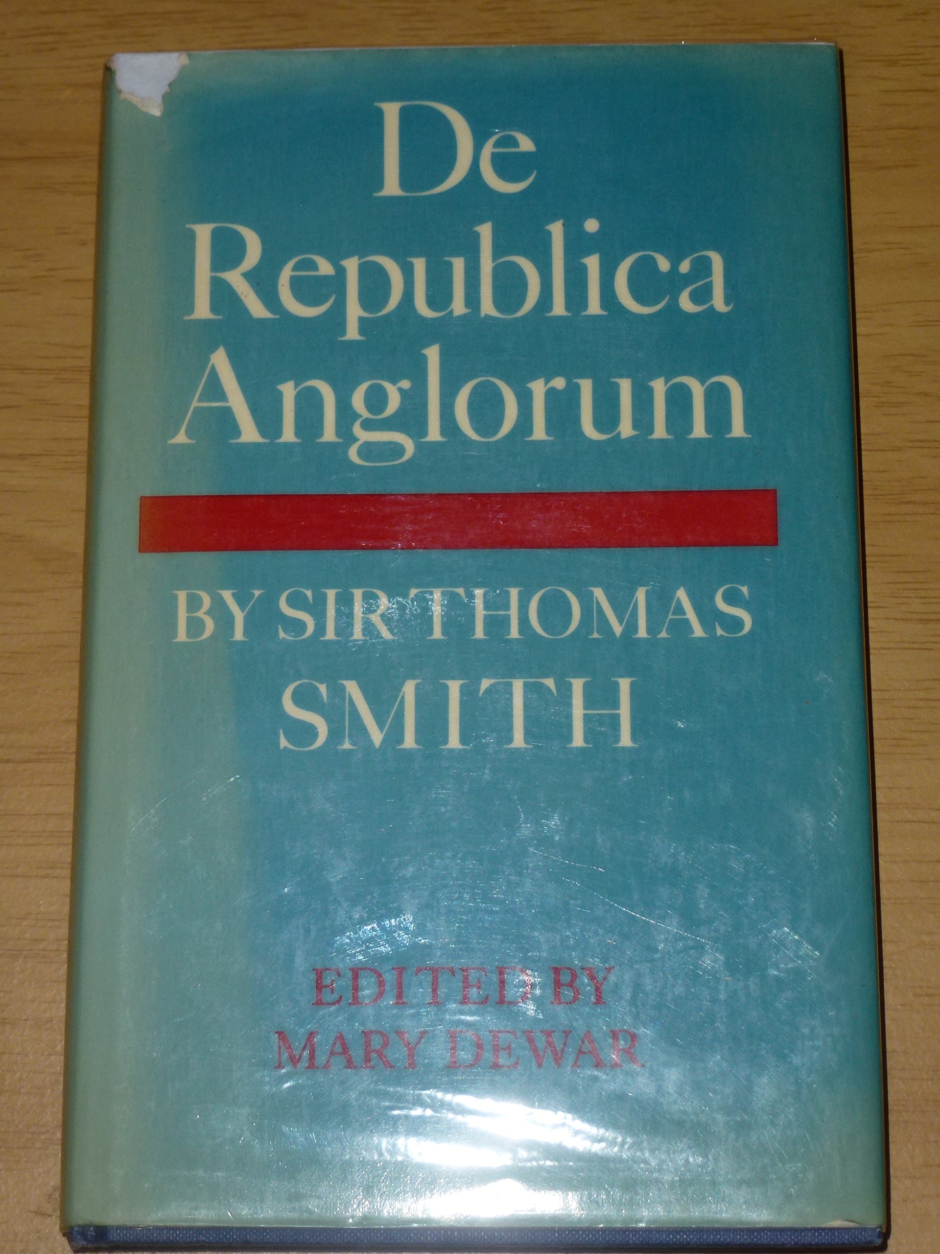 De Republica Anglorum: By Sir Thomas Smith (Cambridge Studies in the History and Theory of Politics)
