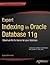 Expert Indexing in Oracle Database 11g: Maximum Performance for your Database 1st (first) edition