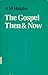 The Gospel Then & Now