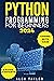 PYTHON PROGRAMMING FOR BEGINNERS 2024: The Practical Guide to Mastering Python Programming with Ease