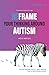 Reframe Your Thinking Around Autism: How the Polyvagal Theory and Brain Plasticity Help Us Make Sense of Autism