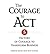 The Courage to Act: 5 Factors of Courage to Transform Business (Paperback) - Common