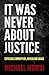 It Was Never About Justice by Michael Morisi