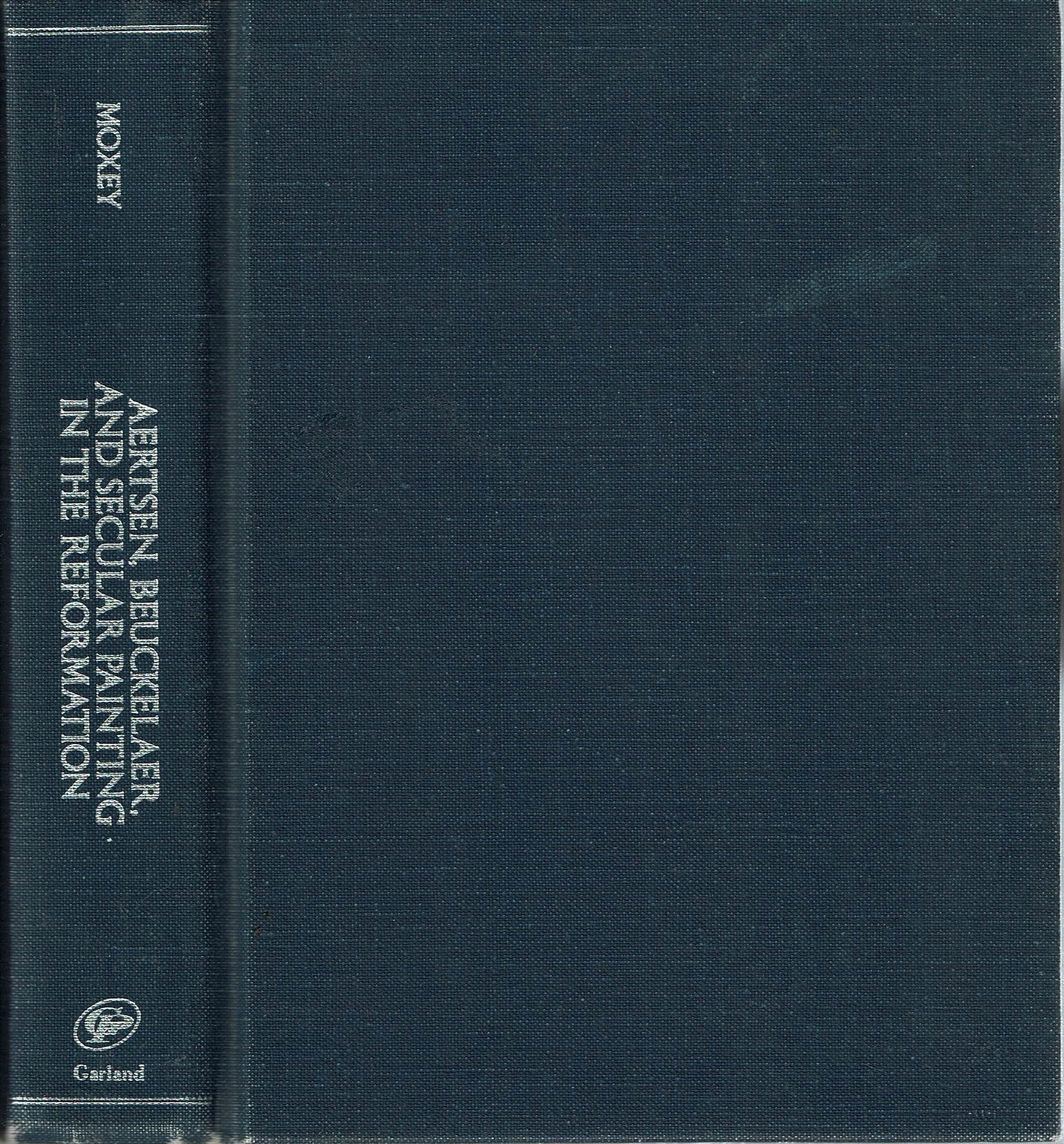 Pieter Aertsen Joachim Beuchelaer and the Rise of Secular Painting in the Context of the Reformation (Outstanding Dissertations in the Fine Arts)