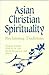 Asian Christian Spirituality: Reclaiming Traditions