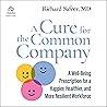 A Cure for the Common Company: A Well-being Prescription for a Happier, Healthier, and More Resilient Workforce A Cure for the Common Company: A Well-being Prescription for a Happier, Healthier, and More Resilient Workforce