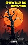 Spooky Tales for Kids & Teens (Horror Books For Kids & Teens)