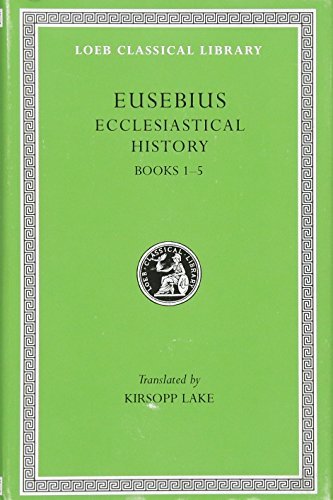 Eusebius: Ecclesiastical History, Books I-V (Loeb Classical Library, No. 153) by Eusebius published by Loeb Classical Library (1926)