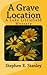 A Grave Location: A Luke Littlefield Mystery (Luke Littlefield Mysteries) (Volume 3) by Stephen E Stanley (2014-09-17)
