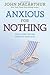 Anxious for Nothing Gods Cure for the Cares of Your Soul by MacArthur Jr., John [David C. Cook,2012] (Paperback) 3rd Edition