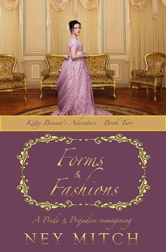 Forms & Fashions: A Pride and Prejudice Retelling (Kitty Bennet Adventure Series Book 2)