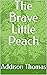 The Brave Little Peach