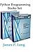Python Programming Books Set: Python Programming For Beginners & Complete Guide For Python Programming by James P. Long (2015-06-19)