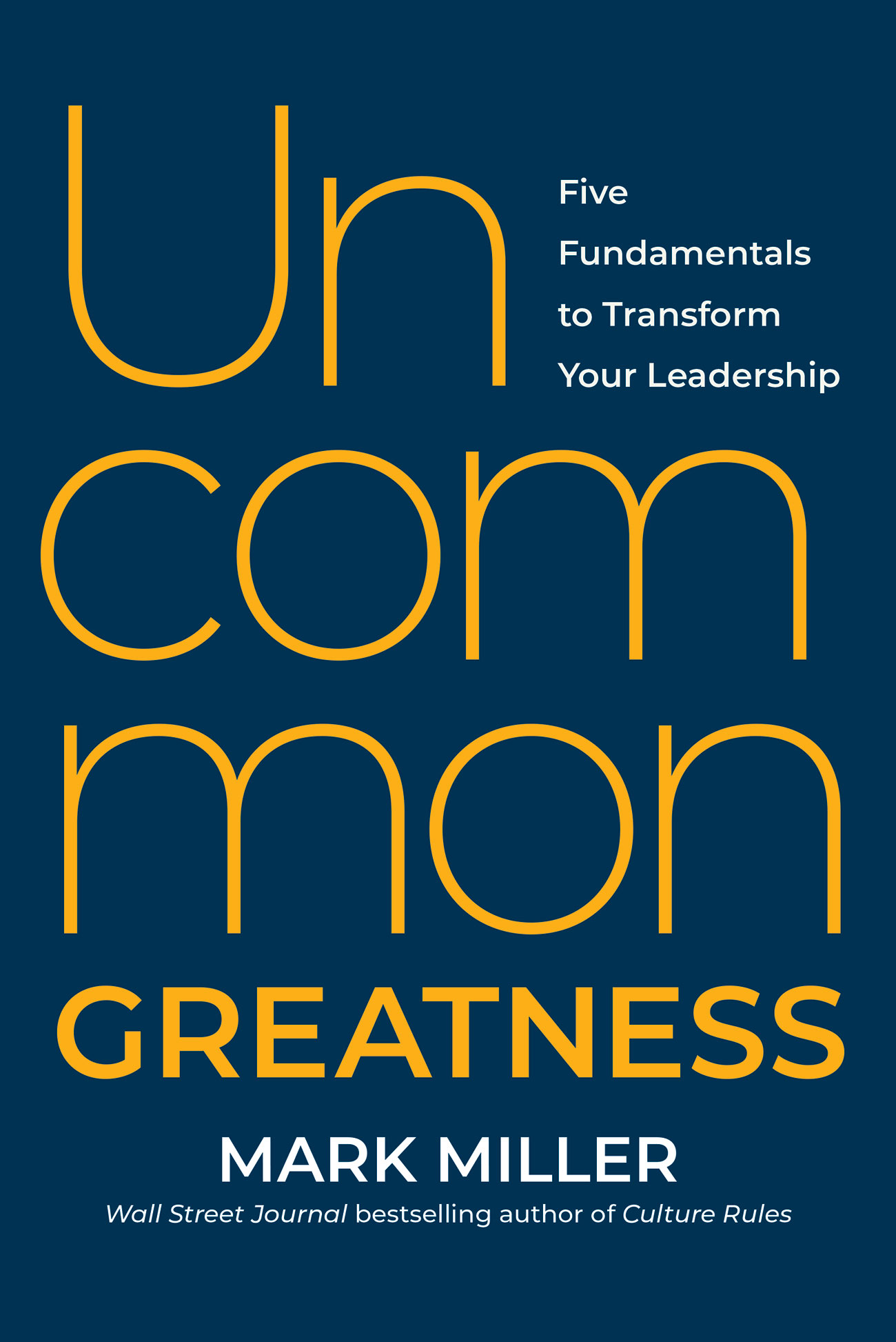 Uncommon Greatness: Five Fundamentals to Transform Your Leadership