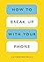 How to Break Up with Your Phone, Radical Candor, SAS Who Dares Wins, Level Up 4 Books Collection Set