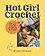 Hot Girl Crochet: 15 Easy Crochet Projects, from Bags to Bikinis
