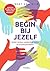 Begin bij jezelf (Dutch Edition)