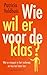 Wie wil er voor de klas?: Wat er misgaat in het onderwijs en hoe het beter kan (Dutch Edition)