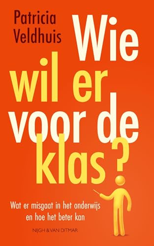 Wie wil er voor de klas?: Wat er misgaat in het onderwijs en hoe het beter kan (Dutch Edition)
