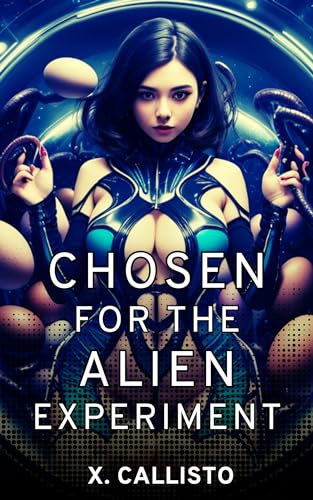 Chosen for the Alien Experiment (Kindle Edition)